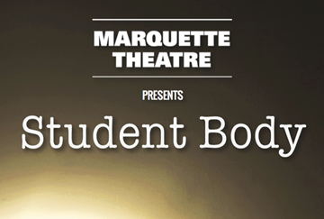 Marquette Theatre presents Student Body.